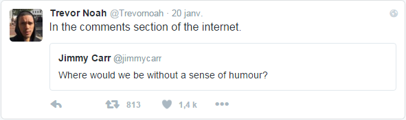 ‏@Trevornoah  20 janv. In the comments section of the internet. 