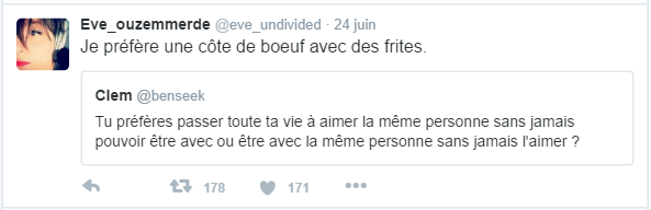 Eve_ouzemmerde ‏@eve_undivided  24 juin Eve_ouzemmerde a retweeté Clem Je préfère une côte de boeuf avec des frites.