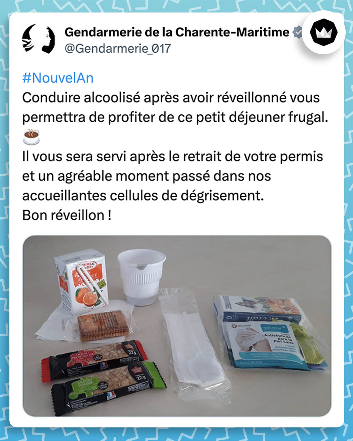 tweet de Gendarmerie_017 :
#NouvelAn
Conduire alcoolisé après avoir réveillonné vous permettra de profiter de ce petit déjeuner frugal.☕️
Il vous sera servi après le retrait de votre permis et un agréable moment passé dans nos accueillantes cellules de dégrisement.
Bon réveillon !
#2022NewYear
Gendarmerie de la Charente-Maritime