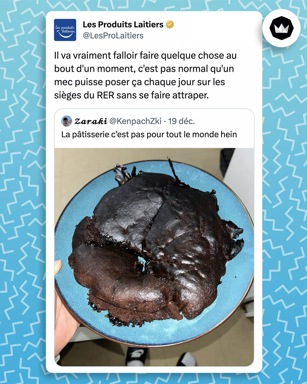 tweet des produits laitiers : Il va vraiment falloir faire quelque chose au bout d'un moment, c'est pas normal qu'un mec puisse poser ça chaque jour sur les sièges du RER sans se faire attraper.
La marque répond à un tweet : "La pâtisserie c’est pas pour tout le monde hein" dont la photo contient un semblant de gâteau au chocolat qui peut faire penser à une bouse de vache.