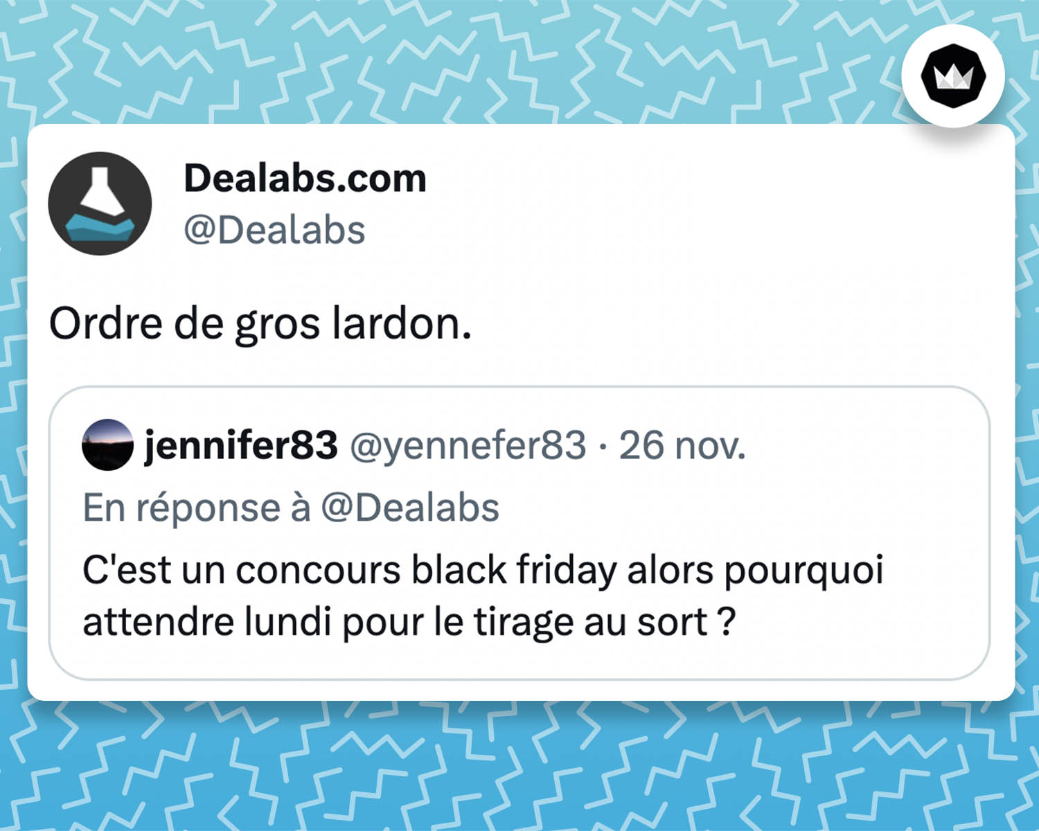 Tweet de @Dealabs :
Ordre de gros lardon.

La marque répondu une internaute qui demande :
C'est un concours black friday alors pourquoi attendre lundi pour le tirage au sort ?