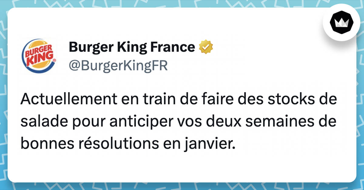 tweet de BurgerKingFR : Actuellement en train de faire des stocks de salade pour anticiper vos deux semaines de bonnes résolutions en janvier.