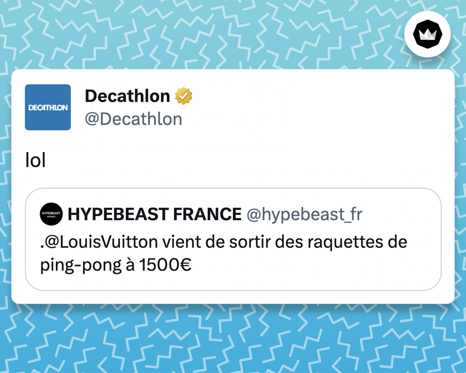 Tweet de Décathlon : 
"lol"

La marque répond à une annonce : @LouisVuitton vient de sortir des raquettes de ping-pong à 1500€ 