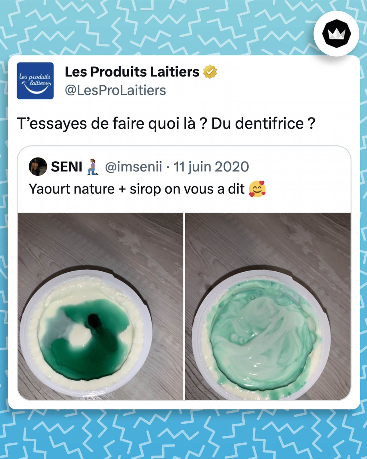 tweet des Produits Laitiers : 
T’essayes de faire quoi là ? Du dentifrice ?

Ils répondent à un tweet d'internaute qui montre son mélange de yaourt nature et de sirop de menthe.