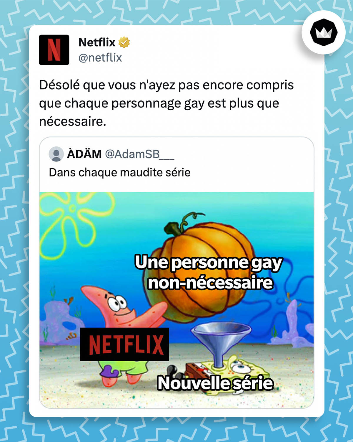 Un internaute se plaint qu'il y a des personnages gay dans chaque nouvelle série Netflix. Le compte de Netflix répond (traduit de l'anglais) : Désolé que vous n'ayez pas encore compris que chaque personnage gay est plus que nécessaire.