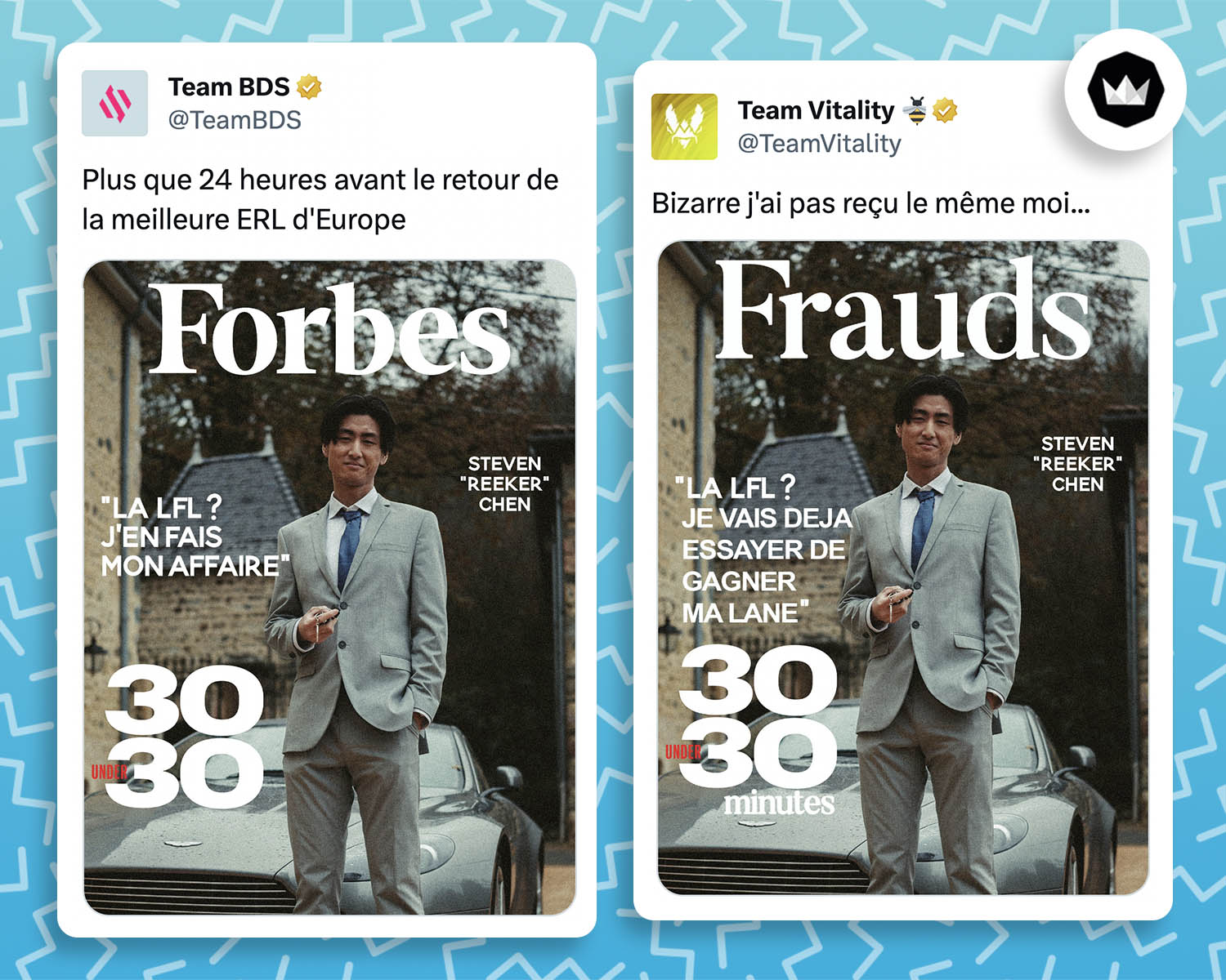 @TeamBDS :
"Plus que 24 heures avant le retour de la meilleure ERL d'Europe"
Accompagné d'un montage du magazine Forbes avec une photo du joueur de LOL Steven "Reeker" Chen disant "La LFL ? J'en fais mon affaire".

@TeamVitality :
"Bizarre j'ai pas reçu le même moi..." Avec le même montage mais avec un texte différent : 
"La LFL ? Je vais déjà essayer de gagner ma lane"