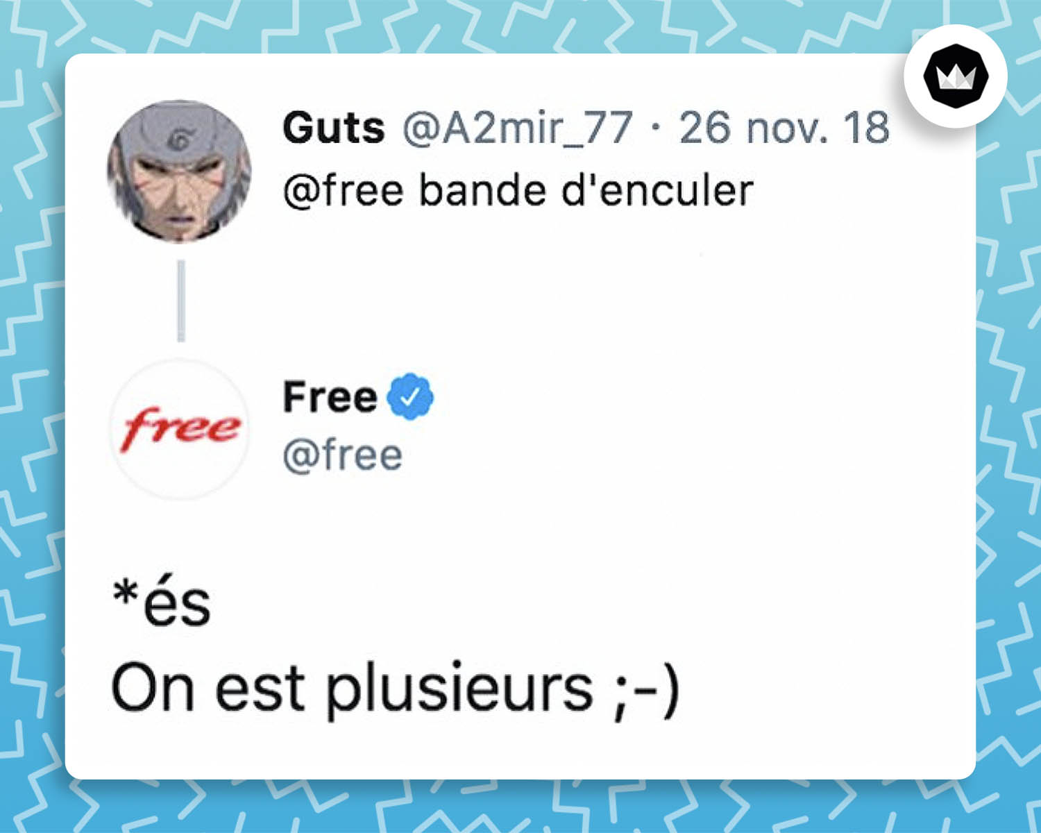 @a2mir_77 : 
"@free dans d'enculer"
@free : 
"*és
On est plusieurs ;-)"