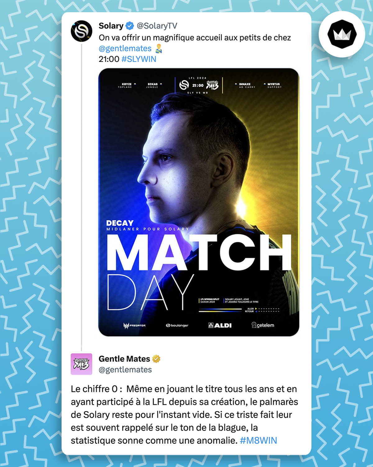 @SolaryTV :
"On va offrir un magnifique accueil aux petits de chez @gentlemates" emoji d'un homme qui donne le biberon.
@gentlemates :
"Le chiffre 0 :  Même en jouant le titre tous les ans et en ayant participé à la LFL depuis sa création, le palmarès de Solary reste pour l'instant vide. Si ce triste fait leur est souvent rappelé sur le ton de la blague, la statistique sonne comme une anomalie."