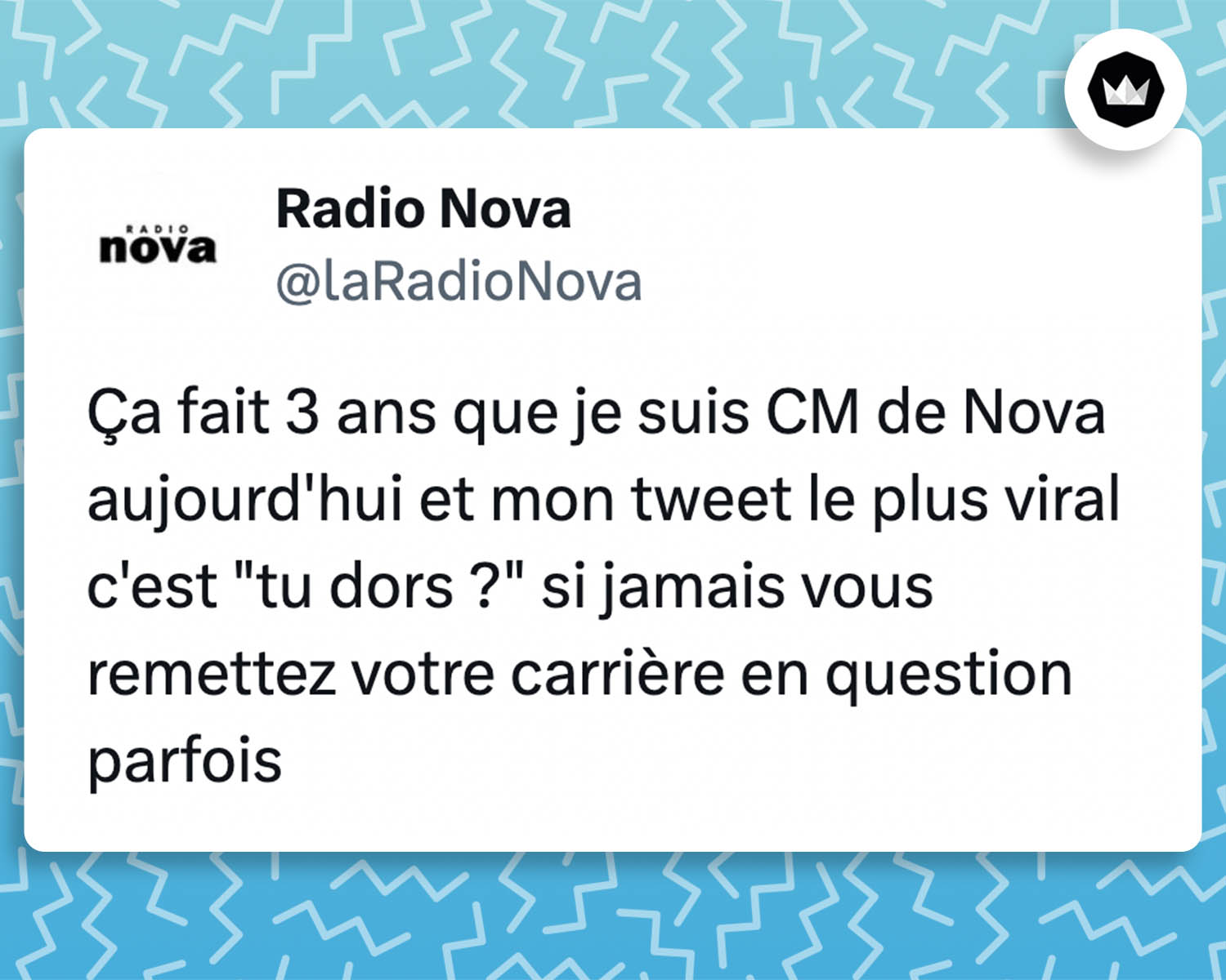 tweet de Radio Nova :
Ça fait 3 ans que je suis CM de Nova aujourd'hui et mon tweet le plus viral c'est "tu dors ?" si jamais vous remettez votre carrière en question parfois
