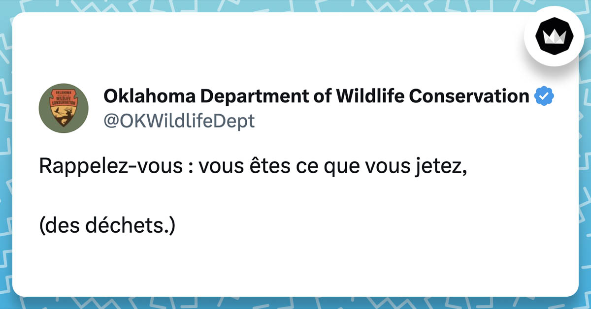 Tweet de @OKWildlifeDept : "Rappelez-vous : vous êtes ce que vous jetez, (des ordures)"