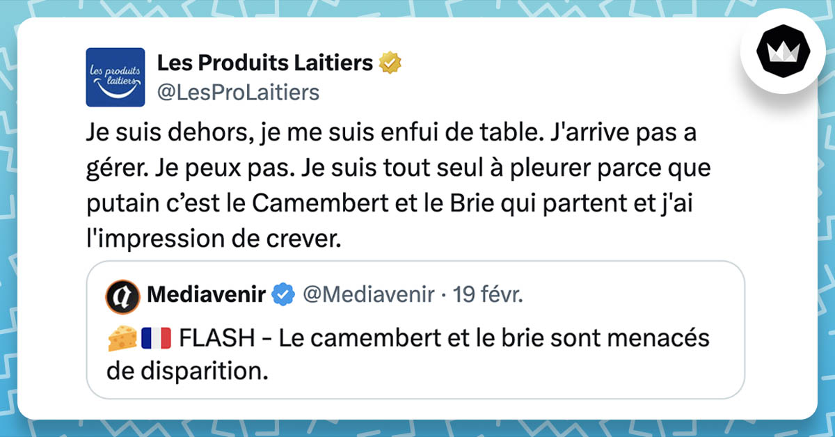 Tweet des Produits Laitiers : "Je suis dehors, je me suis enfui de table. J'arrive pas a gérer. Je peux pas. Je suis tout seul à pleurer parce que putain c’est le Camembert et le Brie qui partent et j'ai l'impression de crever." Ils citent le tweet : 🧀🇫🇷 FLASH - Le camembert et le brie sont menacés de disparition.