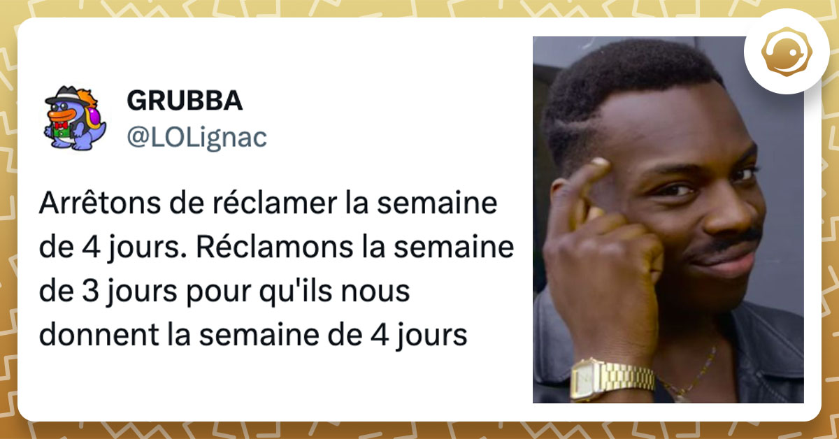 Tweet de @LOLignac : "Arrêtons de réclamer la semaine de 4 jours. Réclamons la semaine de 3 jours pour qu'ils nous donnent la semaine de 4 jours"