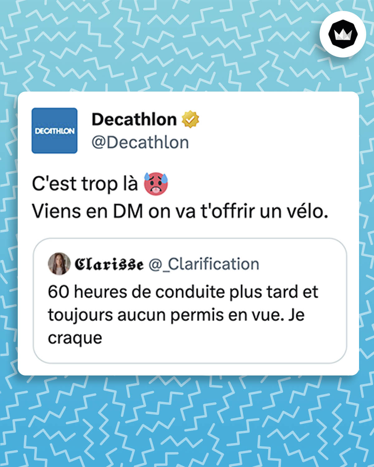 Clarification : 60 heures de conduite plus tard et toujours aucun permis en vue. Je craque.
Decathlon : C'est trop là. Viens en DM on va t'offrir un vélo.