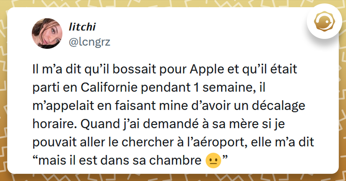 Tweet liseré de jaune de @lcngrz disant "Il m’a dit qu’il bossait pour Apple et qu’il était parti en Californie pendant 1 semaine, il m’appelait en faisant mine d’avoir un décalage horaire. Quand j’ai demandé à sa mère si je pouvait aller le chercher à l’aéroport, elle m’a dit “mais il est dans sa chambre"
