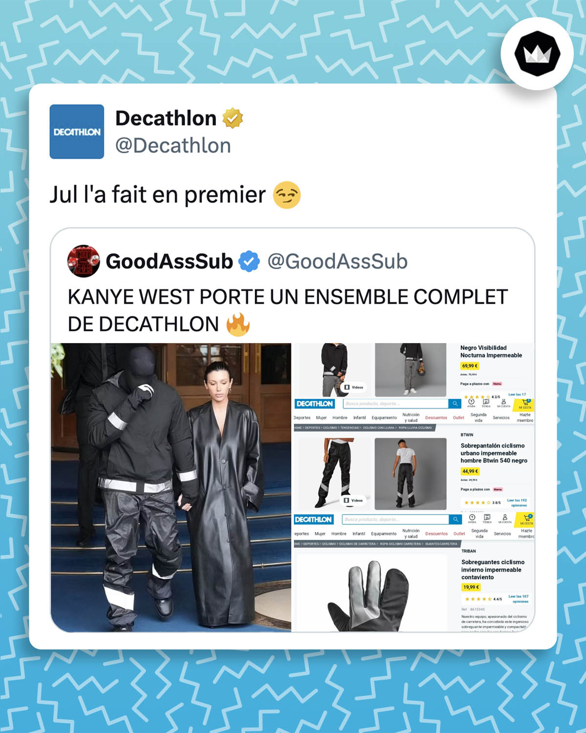 Compte fan de Kanye West : Kanye porte un ensemble complet decathlon. Avec un screen de Kanye West et un screen de l'ensemble vendu sur le site de Decathlon.
Décathlon : Jul l’a fait en premier.