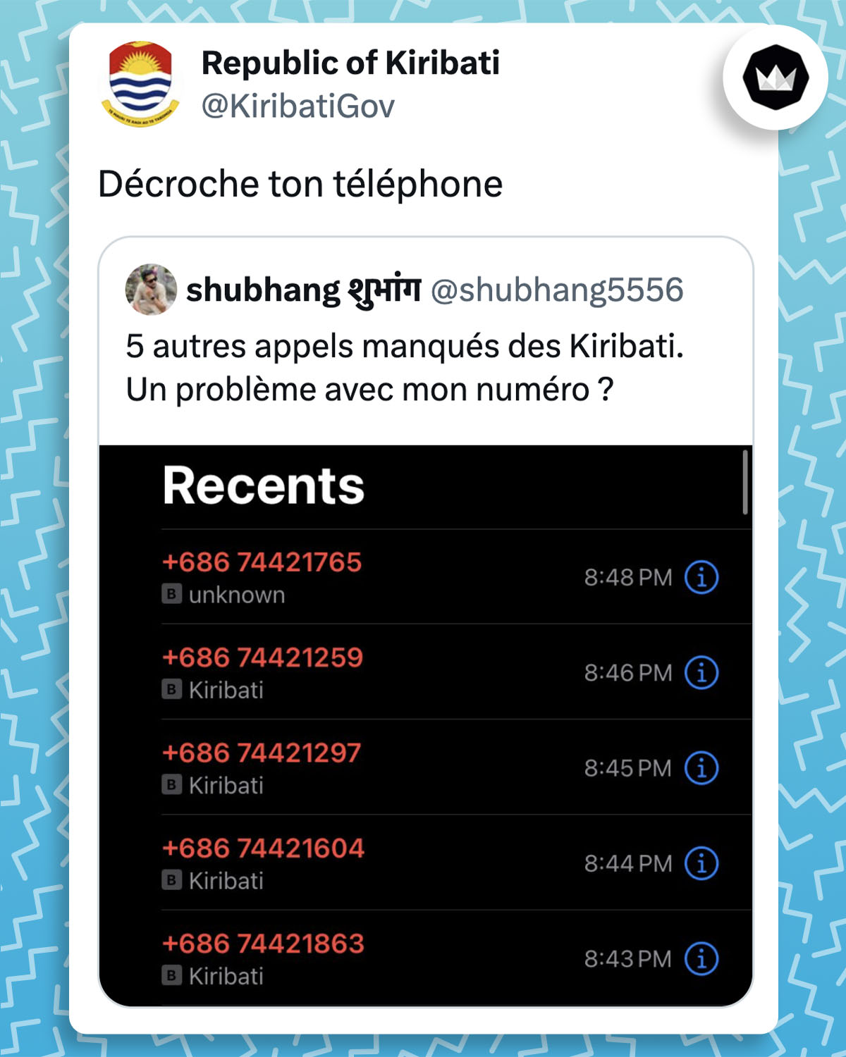 Internaute :
"5 autres appels manqués des Kiribati. Un problème avec mon numéro ?" avec un screen de 5 appels manqués des Kiribati.
@KiribatiGov :
"Décroche ton téléphone"