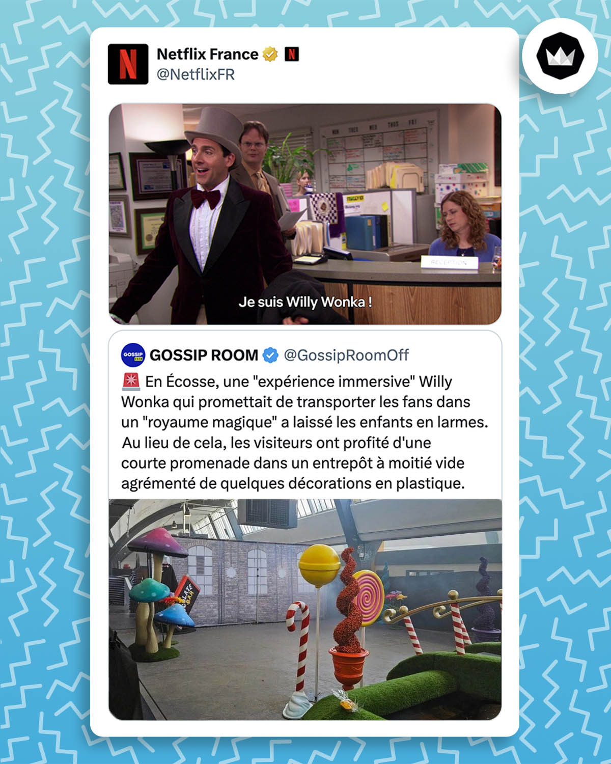 Gossip room : « En Écosse, une "expérience immersive" Willy Wonka qui promettait de transporter les fans dans un "royaume magique" a laissé les enfants en larmes.
Au lieu de cela, les visiteurs ont profité d'une courte promenade dans un entrepôt à moitié vide agrémenté de quelques décorations en plastique. »
Accompagné d’une photo avec des décors vraiment cheapos.
Netflix France : Screen d’un passage de The Office où Michael Scott, le patron, s’est déguisé sans grand effort avec un noeud papillon et un haut-de-forme et dit « Je suis Willy Wonka ! »