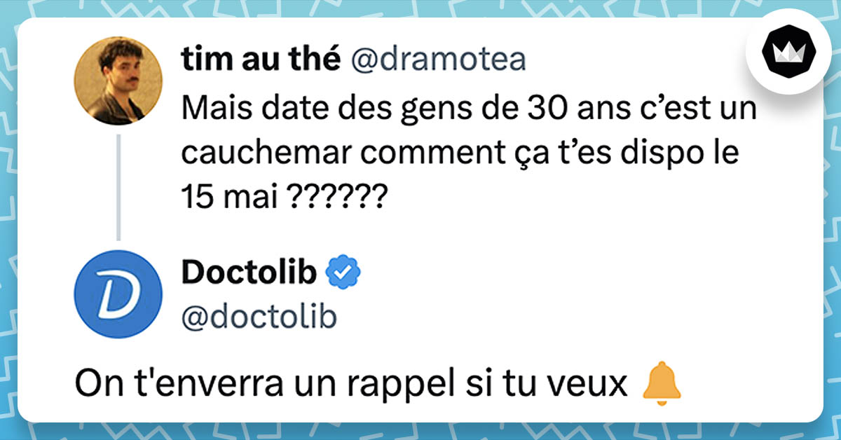 @dramotea : "Mais date des gens de 30 ans c’est un cauchemar comment ça t’es dispo le 15 mai ??????" @doctolib : "On t'enverra un rappel si tu veux 🔔"