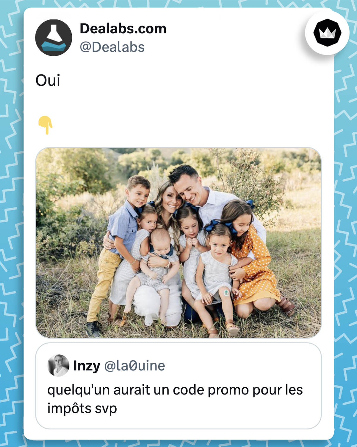 internaute : 
"quelqu'un aurait un code promo pour les impôts svp"

dealabs : 
"Oui
👇"
Avec une photo d'une famille nombreuse blanche qui semble assez aisée pour payer pas mal d'impôts.
