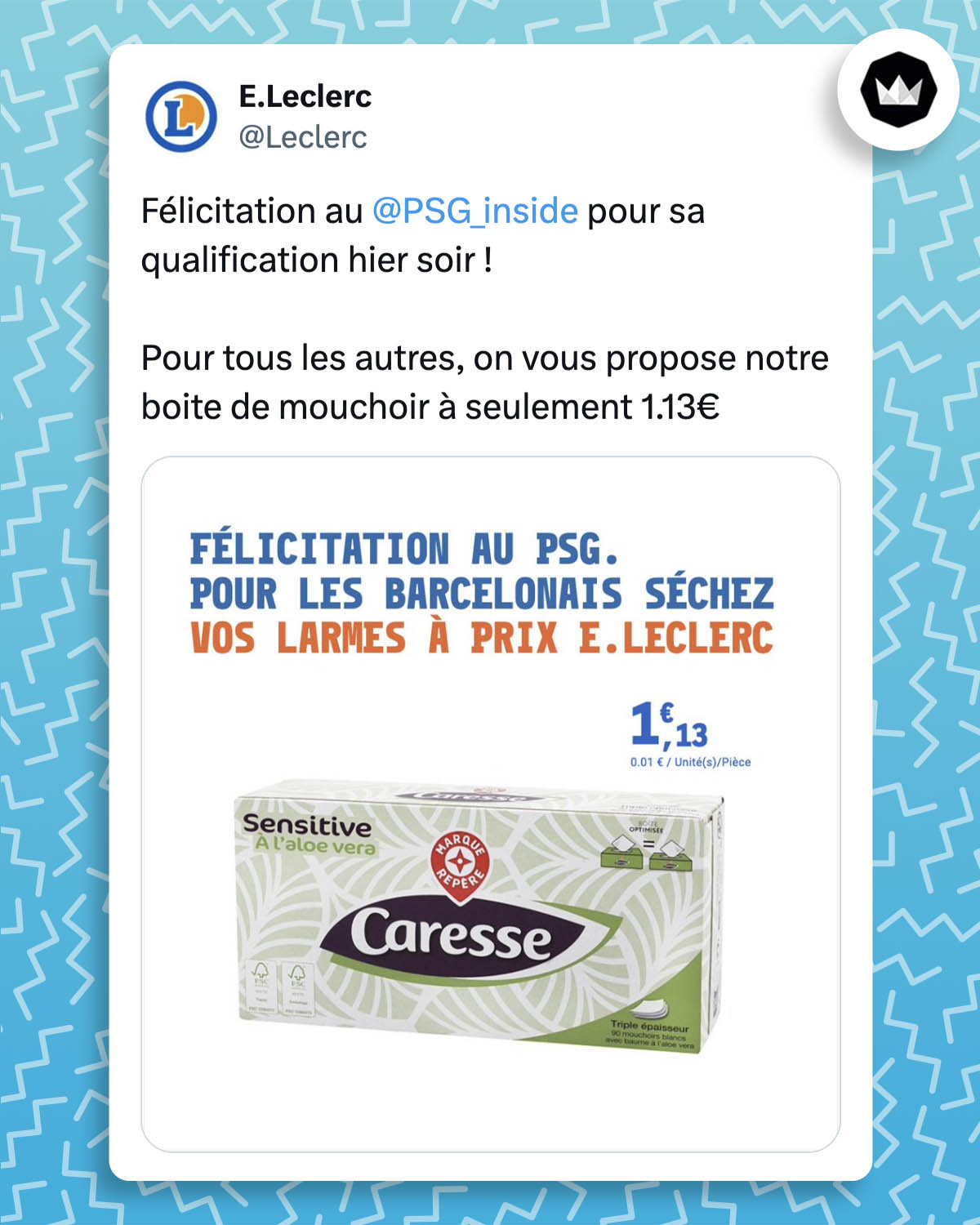 @Leclerc :
"Félicitation au 
@PSG_inside
 pour sa qualification hier soir !

Pour tous les autres, on vous propose notre boite de mouchoir à seulement 1.13€

#FCBPSG #BarcaPsg" 