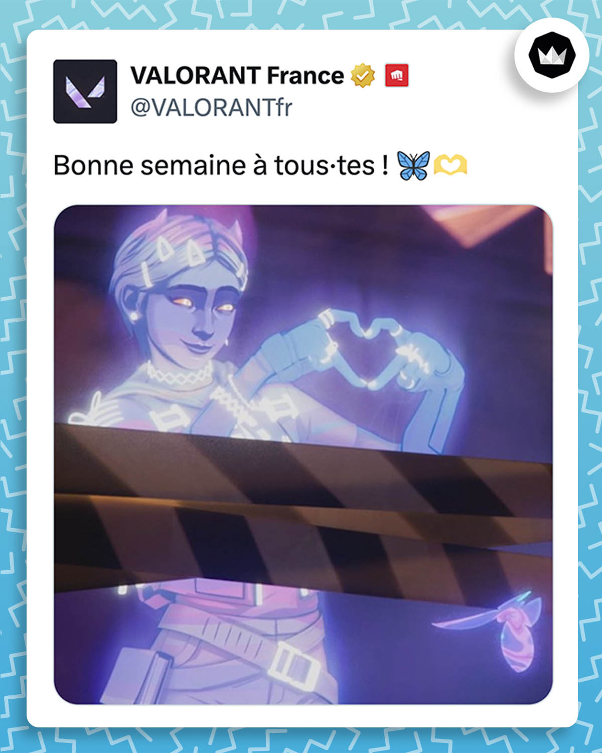 tweet de valorantfr : 
"Bonne semaine à tous·tes ! 🦋🫶"
Avec une image de l'agent Clove qui fait un signe de coeur avec ses doigts.